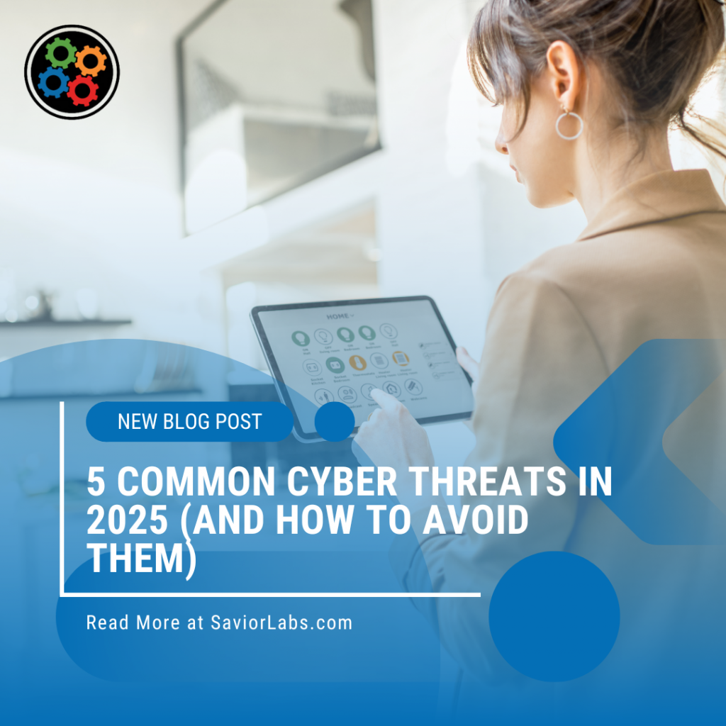 5 Common Cyber Threats in 2025 (and How To Avoid Them) - SaviorLabs LLC